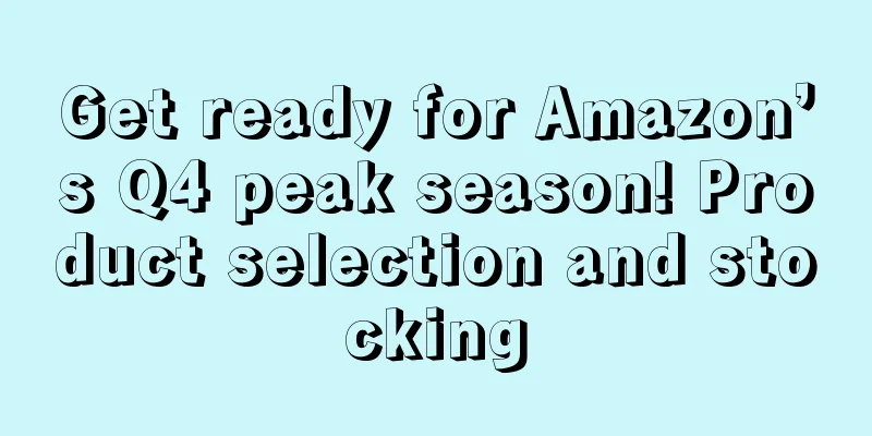 Get ready for Amazon’s Q4 peak season! Product selection and stocking