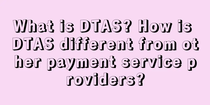 What is DTAS? How is DTAS different from other payment service providers?