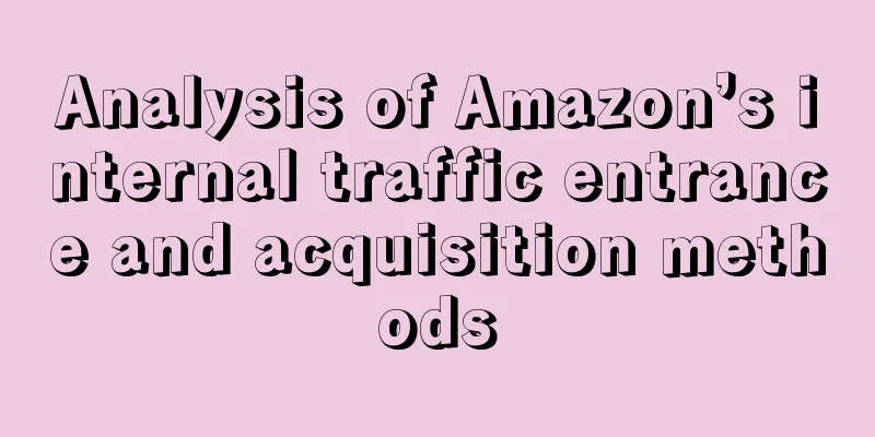 Analysis of Amazon’s internal traffic entrance and acquisition methods