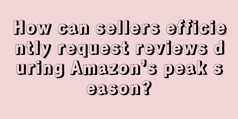 How can sellers efficiently request reviews during Amazon’s peak season?