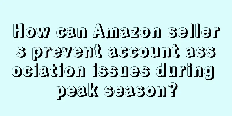 How can Amazon sellers prevent account association issues during peak season?