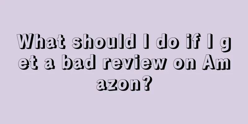 What should I do if I get a bad review on Amazon?