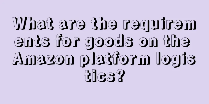 What are the requirements for goods on the Amazon platform logistics?