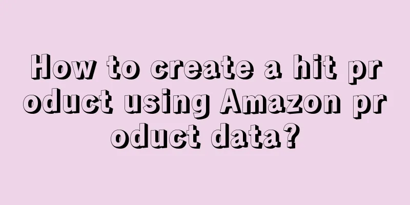 How to create a hit product using Amazon product data?