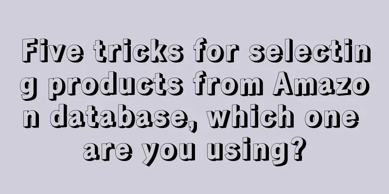 Five tricks for selecting products from Amazon database, which one are you using?