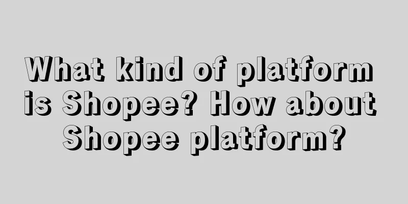 What kind of platform is Shopee? How about Shopee platform?