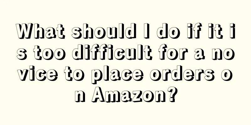 What should I do if it is too difficult for a novice to place orders on Amazon?