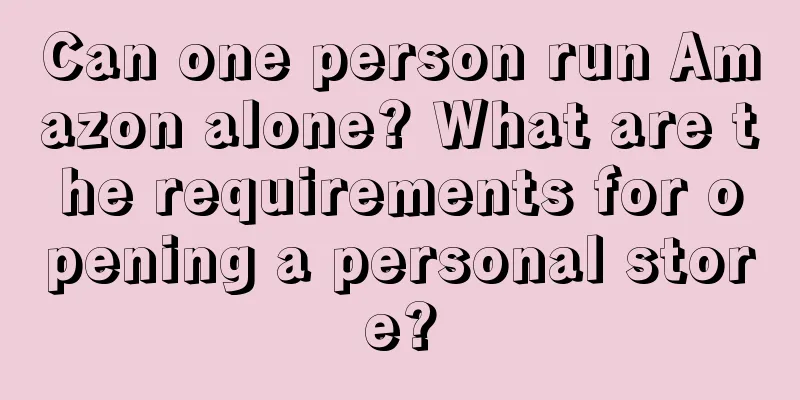 Can one person run Amazon alone? What are the requirements for opening a personal store?