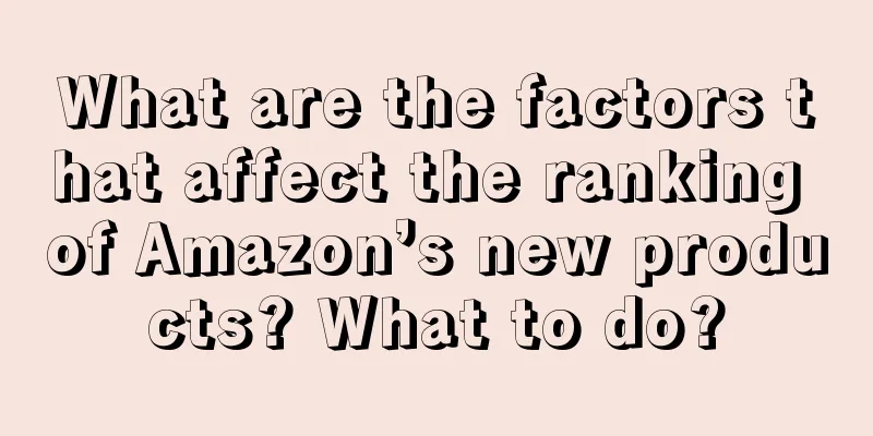 What are the factors that affect the ranking of Amazon’s new products? What to do?