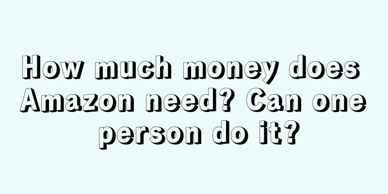 How much money does Amazon need? Can one person do it?