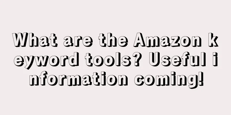 What are the Amazon keyword tools? Useful information coming!