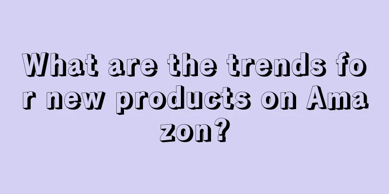 What are the trends for new products on Amazon?