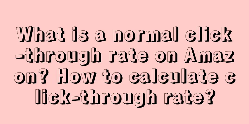 What is a normal click-through rate on Amazon? How to calculate click-through rate?