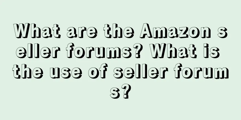 What are the Amazon seller forums? What is the use of seller forums?