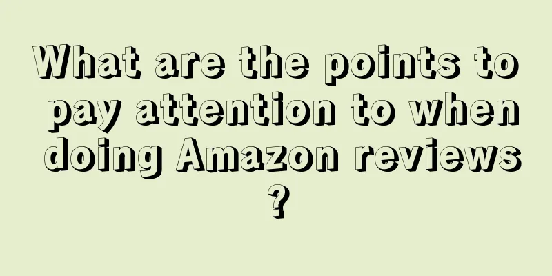What are the points to pay attention to when doing Amazon reviews?
