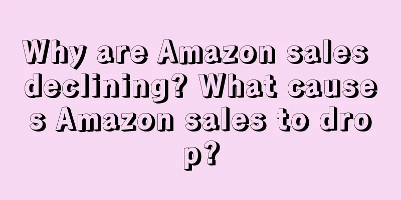 Why are Amazon sales declining? What causes Amazon sales to drop?