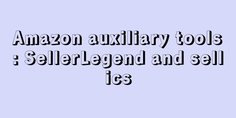 Amazon auxiliary tools: SellerLegend and sellics