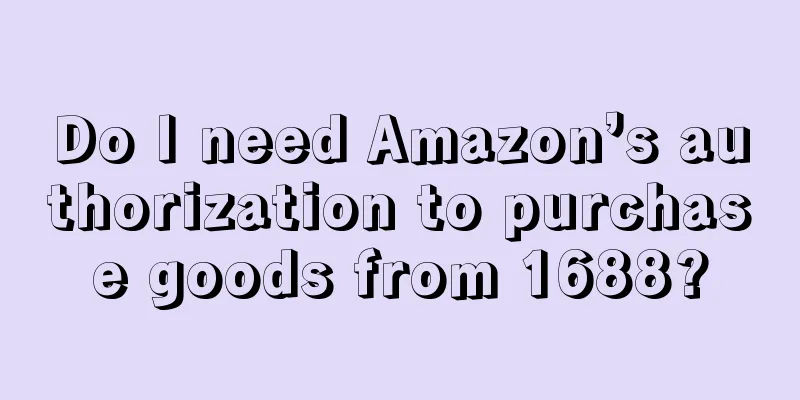 Do I need Amazon’s authorization to purchase goods from 1688?