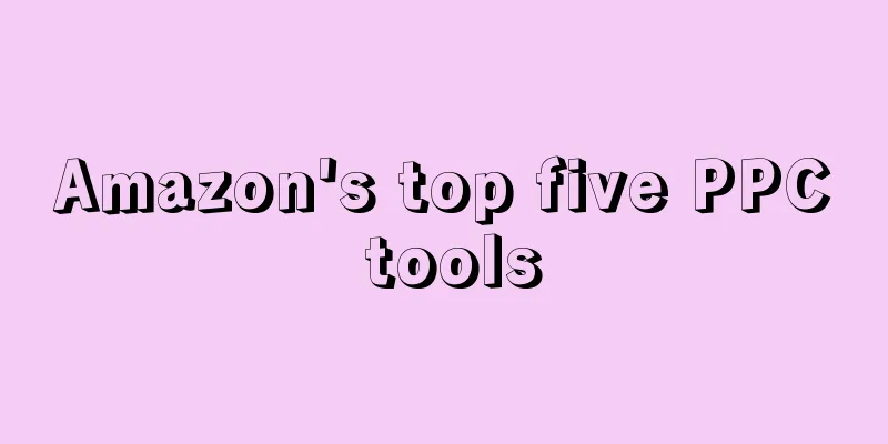 Amazon's top five PPC tools
