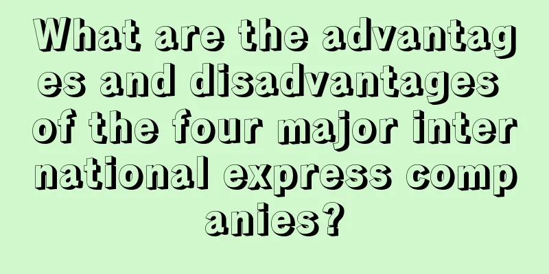 What are the advantages and disadvantages of the four major international express companies?