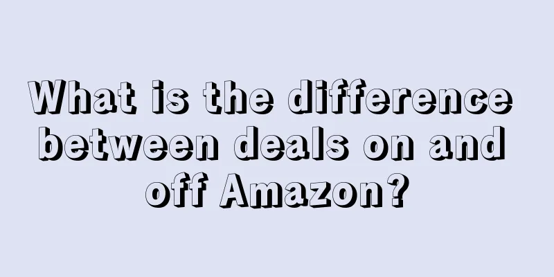 What is the difference between deals on and off Amazon?