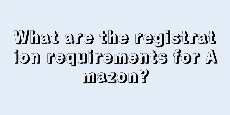 What are the registration requirements for Amazon?