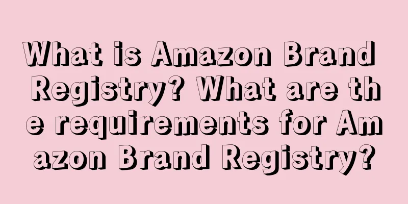 What is Amazon Brand Registry? What are the requirements for Amazon Brand Registry?