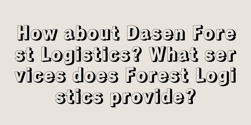 How about Dasen Forest Logistics? What services does Forest Logistics provide?