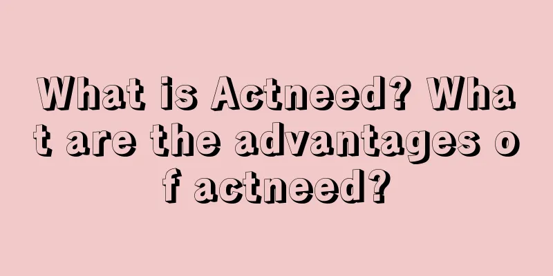 What is Actneed? What are the advantages of actneed?