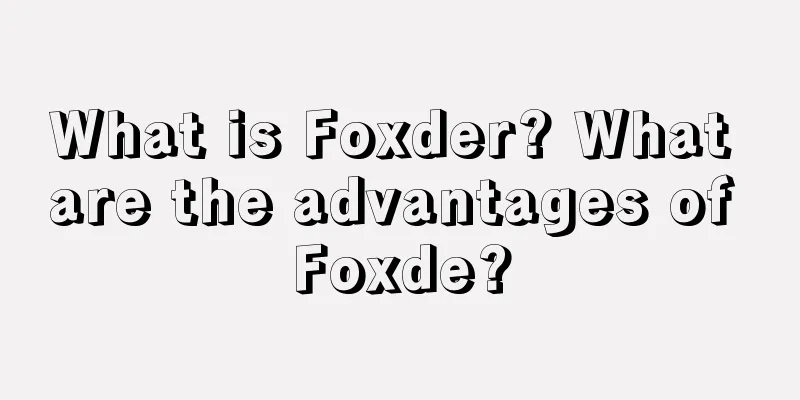 What is Foxder? What are the advantages of Foxde?