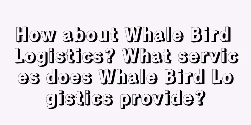 How about Whale Bird Logistics? What services does Whale Bird Logistics provide?