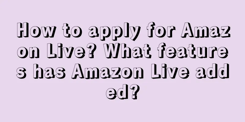 How to apply for Amazon Live? What features has Amazon Live added?