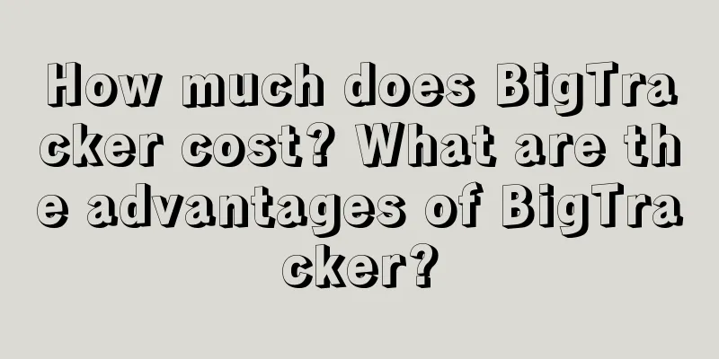 How much does BigTracker cost? What are the advantages of BigTracker?