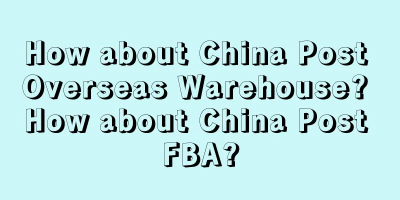 How about China Post Overseas Warehouse? How about China Post FBA?