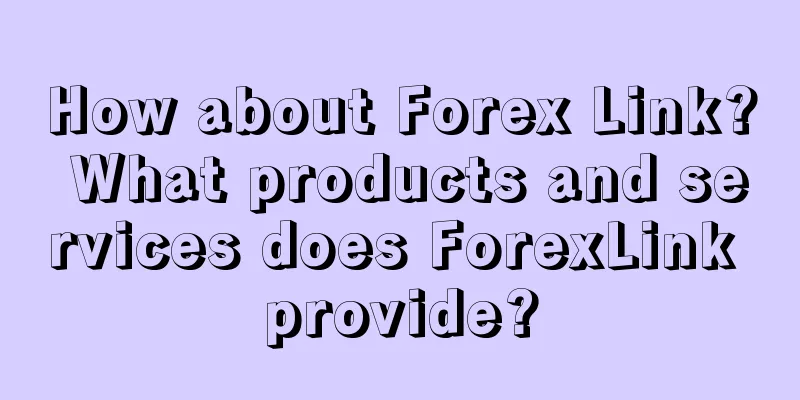 How about Forex Link? What products and services does ForexLink provide?