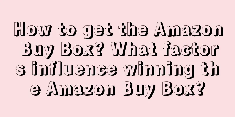 How to get the Amazon Buy Box? What factors influence winning the Amazon Buy Box?