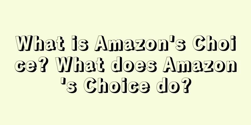 What is Amazon's Choice? What does Amazon's Choice do?