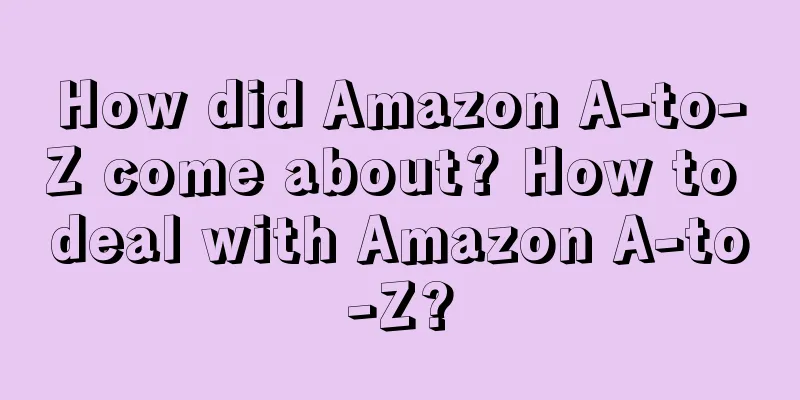 How did Amazon A-to-Z come about? How to deal with Amazon A-to-Z?