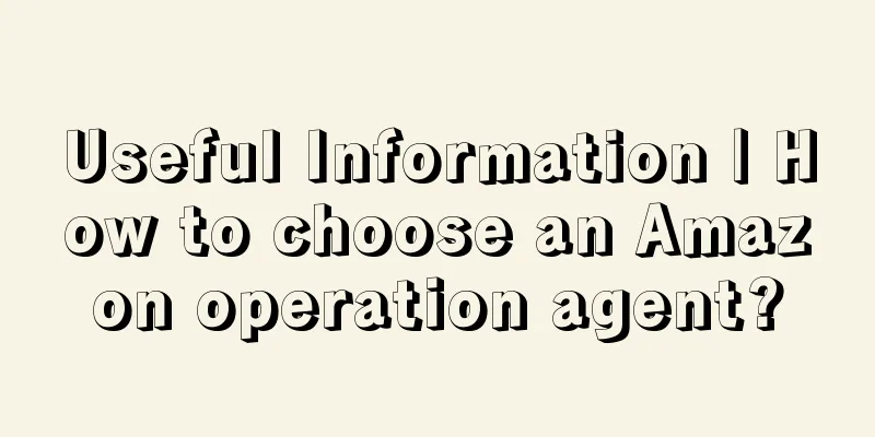 Useful Information | How to choose an Amazon operation agent?