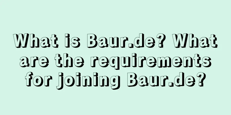 What is Baur.de? What are the requirements for joining Baur.de?