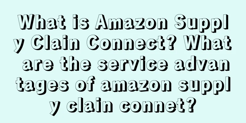What is Amazon Supply Clain Connect? What are the service advantages of amazon supply clain connet?