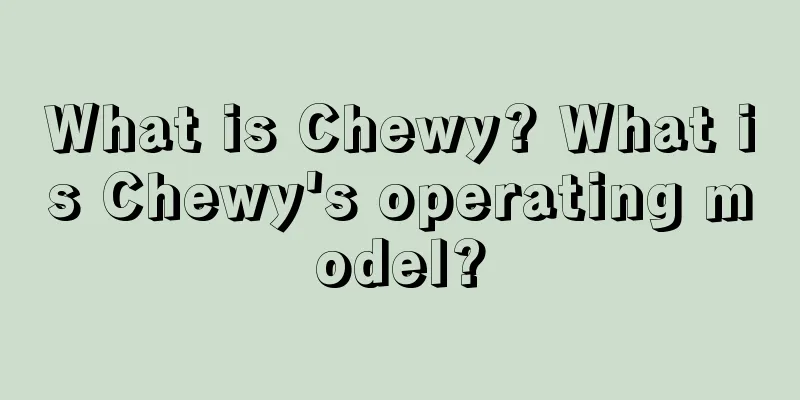 What is Chewy? What is Chewy's operating model?