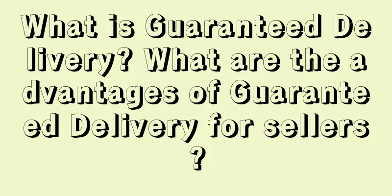 What is Guaranteed Delivery? What are the advantages of Guaranteed Delivery for sellers?