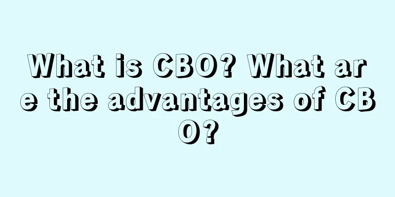 What is CBO? What are the advantages of CBO?