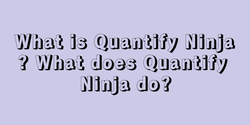 What is Quantify Ninja? What does Quantify Ninja do?