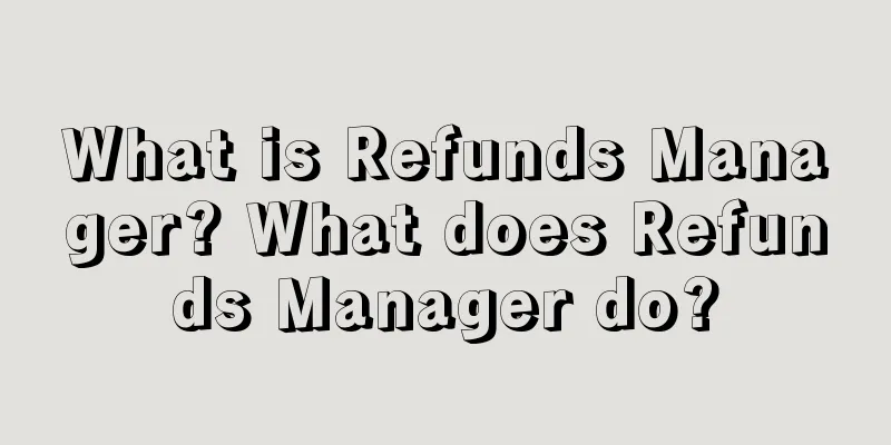 What is Refunds Manager? What does Refunds Manager do?