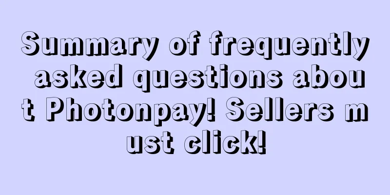 Summary of frequently asked questions about Photonpay! Sellers must click!