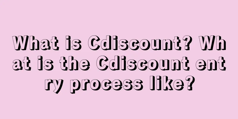 What is Cdiscount? What is the Cdiscount entry process like?