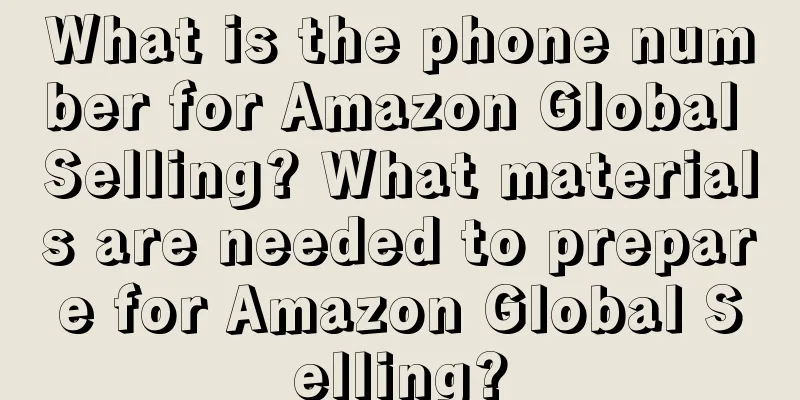 What is the phone number for Amazon Global Selling? What materials are needed to prepare for Amazon Global Selling?