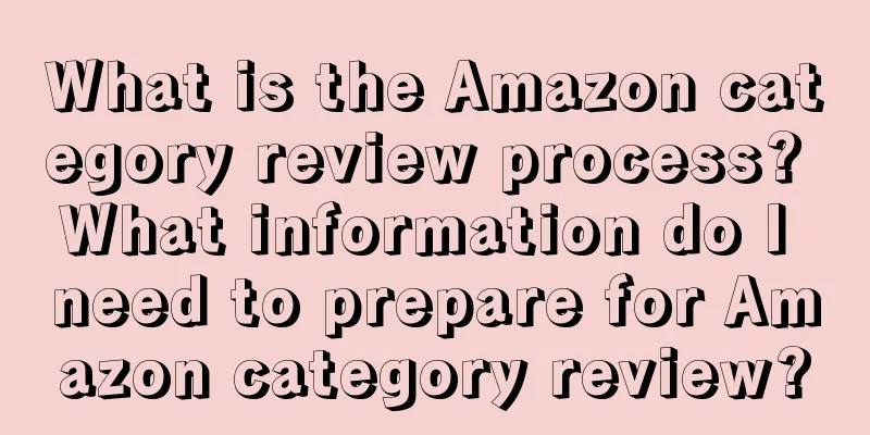 What is the Amazon category review process? What information do I need to prepare for Amazon category review?